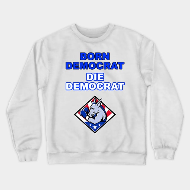 Born Democrat Crewneck Sweatshirt by Specialstace83